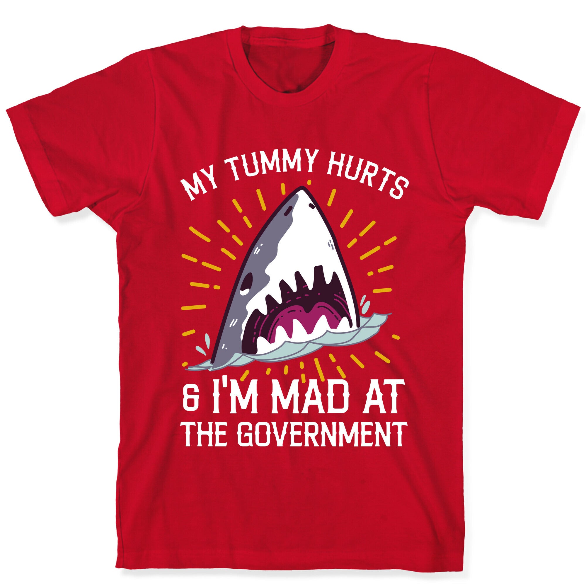 My Tummy Hurts & I'm Mad At The Government (Shark) T-Shirt